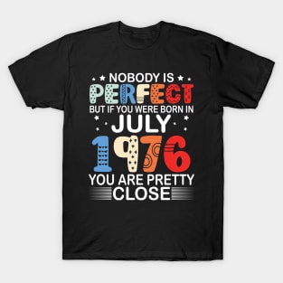 Nobody Is Perfect But If You Were Born In July 1976 You Are Pretty Close Happy Birthday 44 Years Old T-Shirt